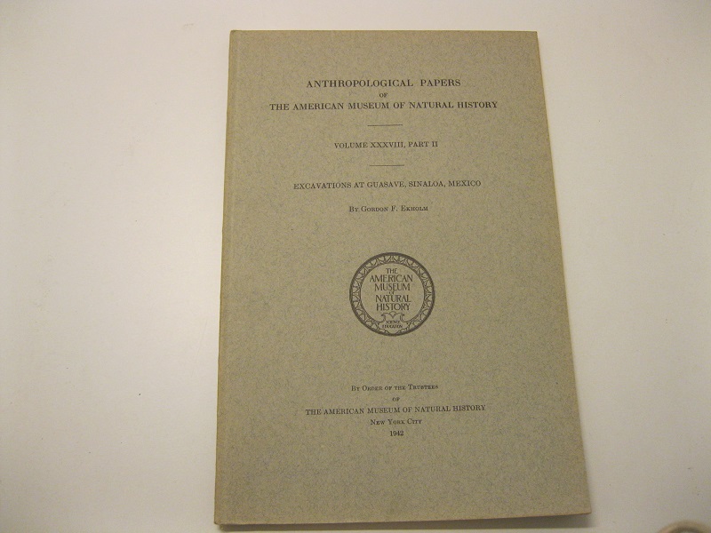 Excavations at Guasave, Sinaloa, Mexico Anthropological Papers of the American Museum of Natural History.  Volume XXXVIII, part II